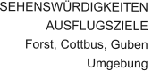 SEHENSWÜRDIGKEITENAUSFLUGSZIELEForst, Cottbus, Guben  Umgebung